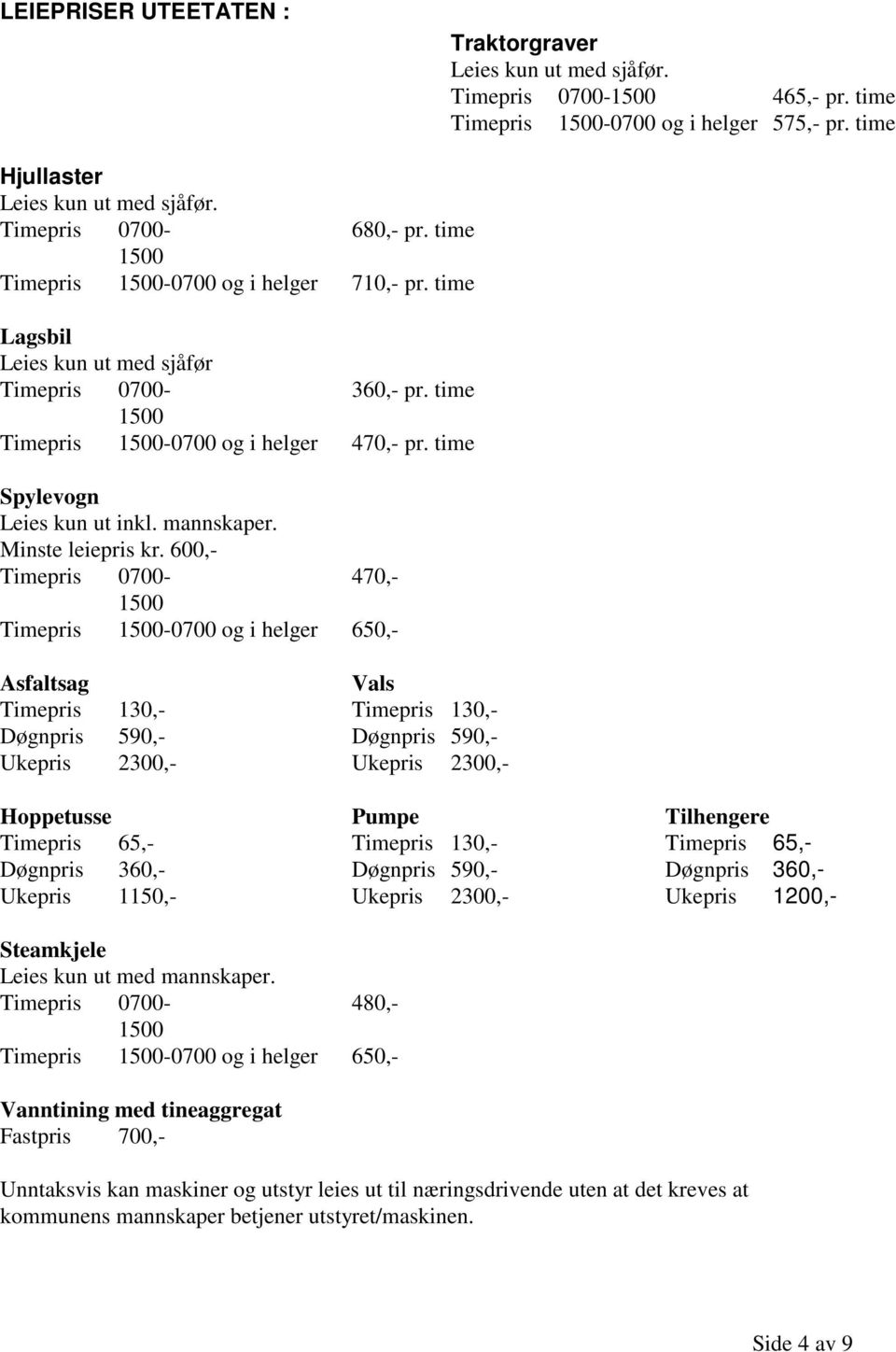time Spylevogn Leies kun ut inkl. mannskaper. Minste leiepris kr.