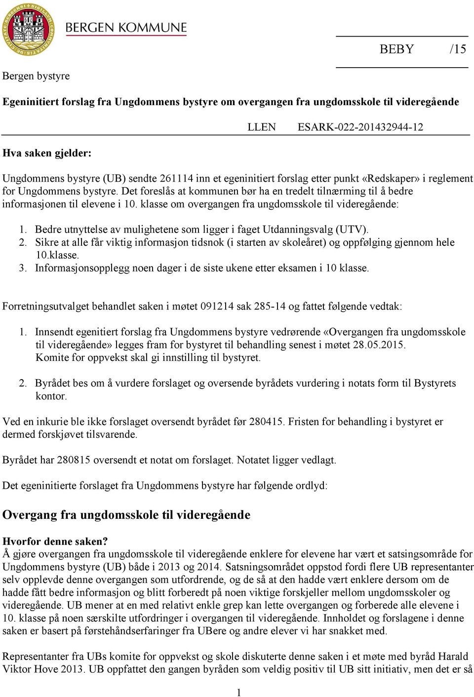 klasse om overgangen fra ungdomsskole til videregående: 1. Bedre utnyttelse av mulighetene som ligger i faget Utdanningsvalg (UTV). 2.