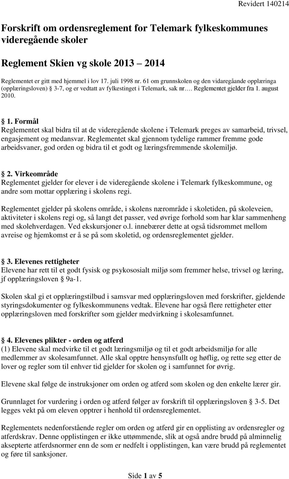 august 2010. 1. Formål Reglementet skal bidra til at de videregående skolene i Telemark preges av samarbeid, trivsel, engasjement og medansvar.