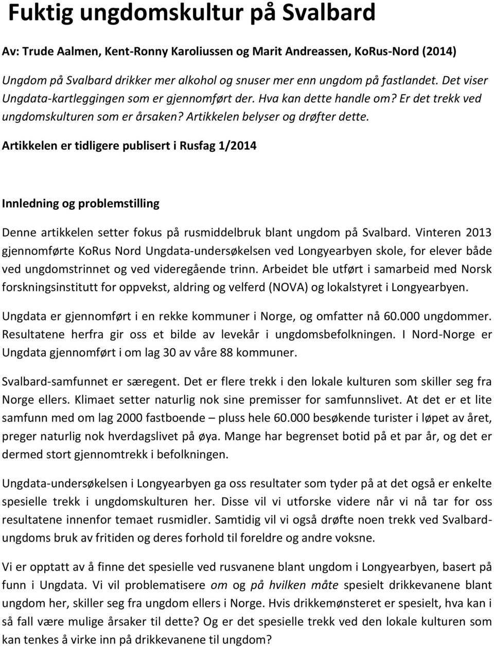 Artikkelen er tidligere publisert i Rusfag 1/2014 Innledning og problemstilling Denne artikkelen setter fokus på rusmiddelbruk blant ungdom på Svalbard.