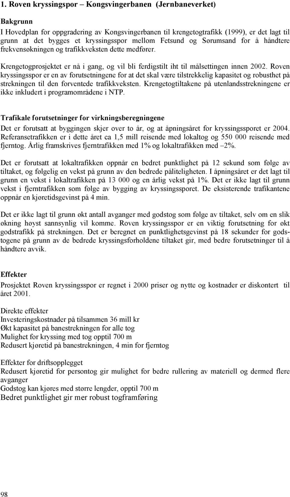 Roven kryssingsspor er en av forutsetningene for at det skal være tilstrekkelig kapasitet og robusthet på strekningen til den forventede trafikkveksten.