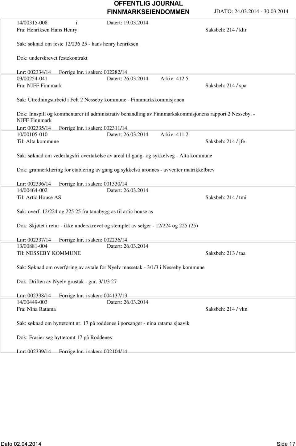 5 Fra: NJFF Finnmark Saksbeh: 214 / spa Sak: Utredningsarbeid i Felt 2 Nesseby kommune - Finnmarkskommisjonen Dok: Innspill og kommentarer til administrativ behandling av Finnmarkskommisjonens