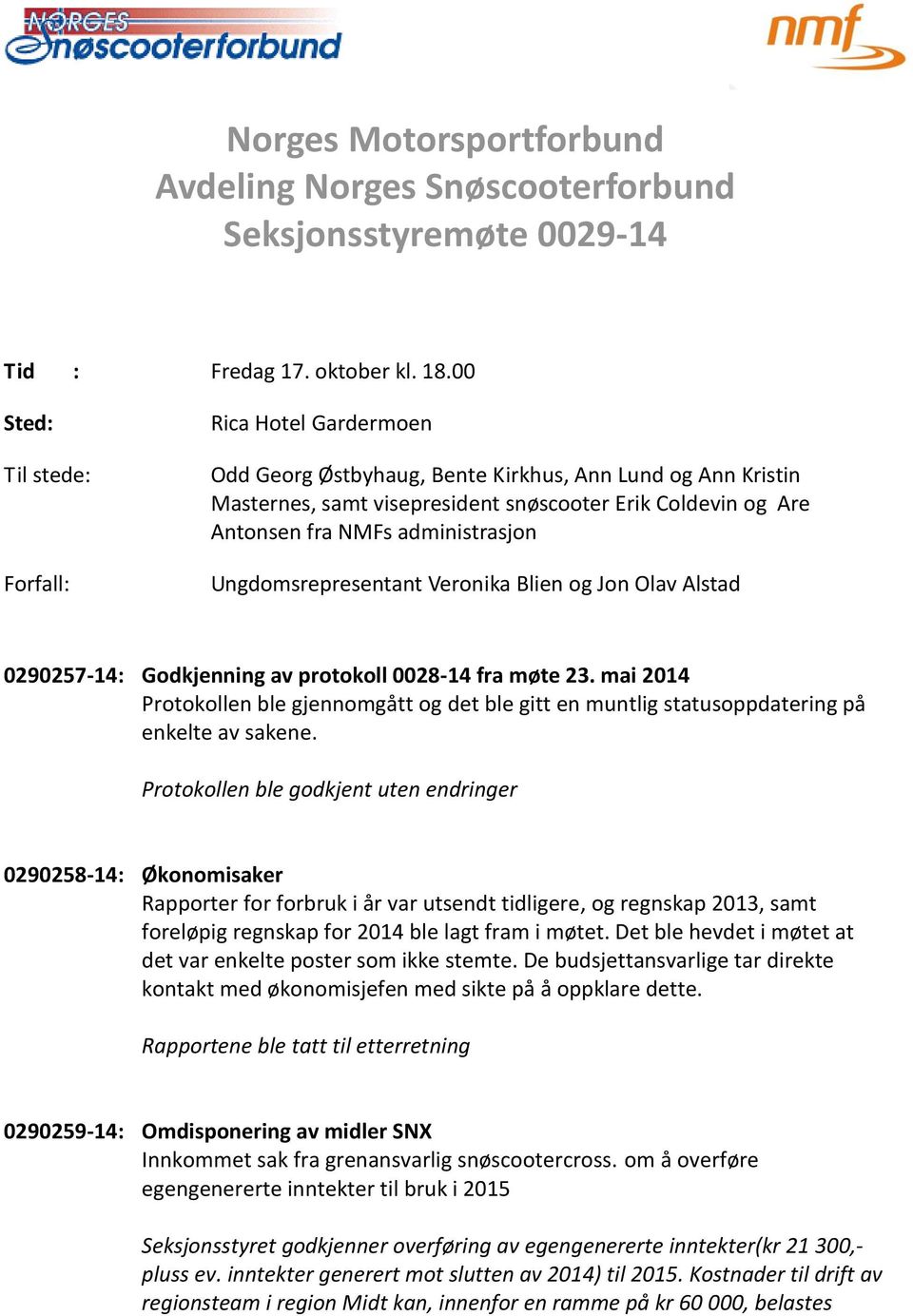 administrasjon Ungdomsrepresentant Veronika Blien og Jon Olav Alstad 0290257-14: Godkjenning av protokoll 0028-14 fra møte 23.