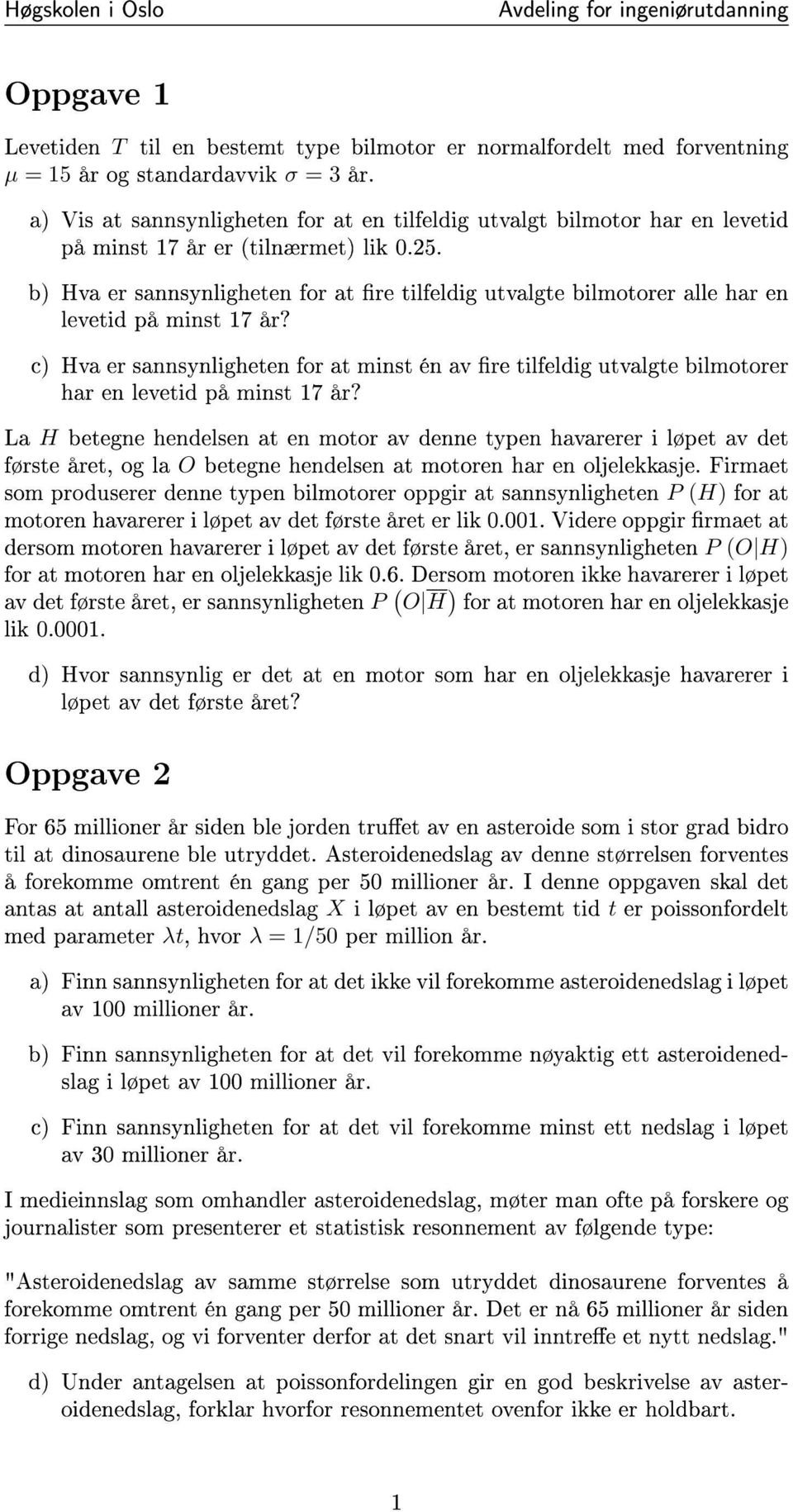 b) Hva er sannsynligheten for at re tilfeldig utvalgte bilmotorer alle har en levetid på minst 17 år?