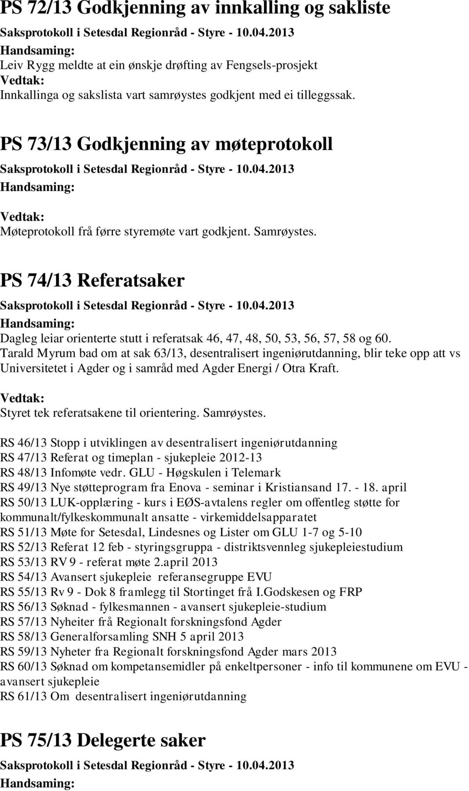 PS 74/13 Referatsaker Dagleg leiar orienterte stutt i referatsak 46, 47, 48, 50, 53, 56, 57, 58 og 60.
