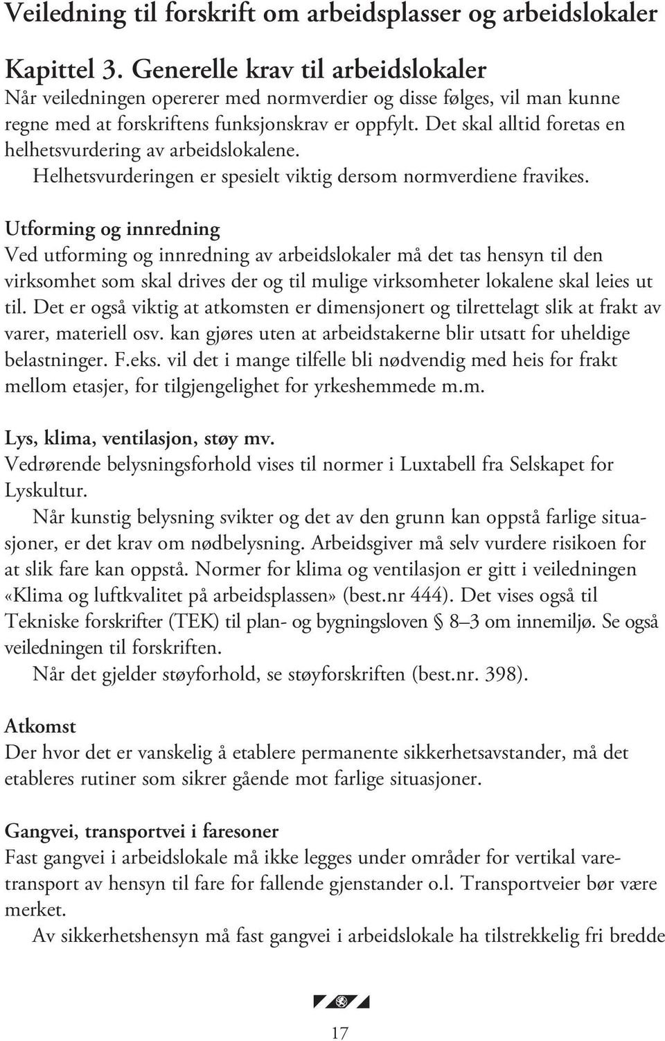 Det skal alltid foretas en helhetsvurdering av arbeidslokalene. Helhetsvurderingen er spesielt viktig dersom normverdiene fravikes.