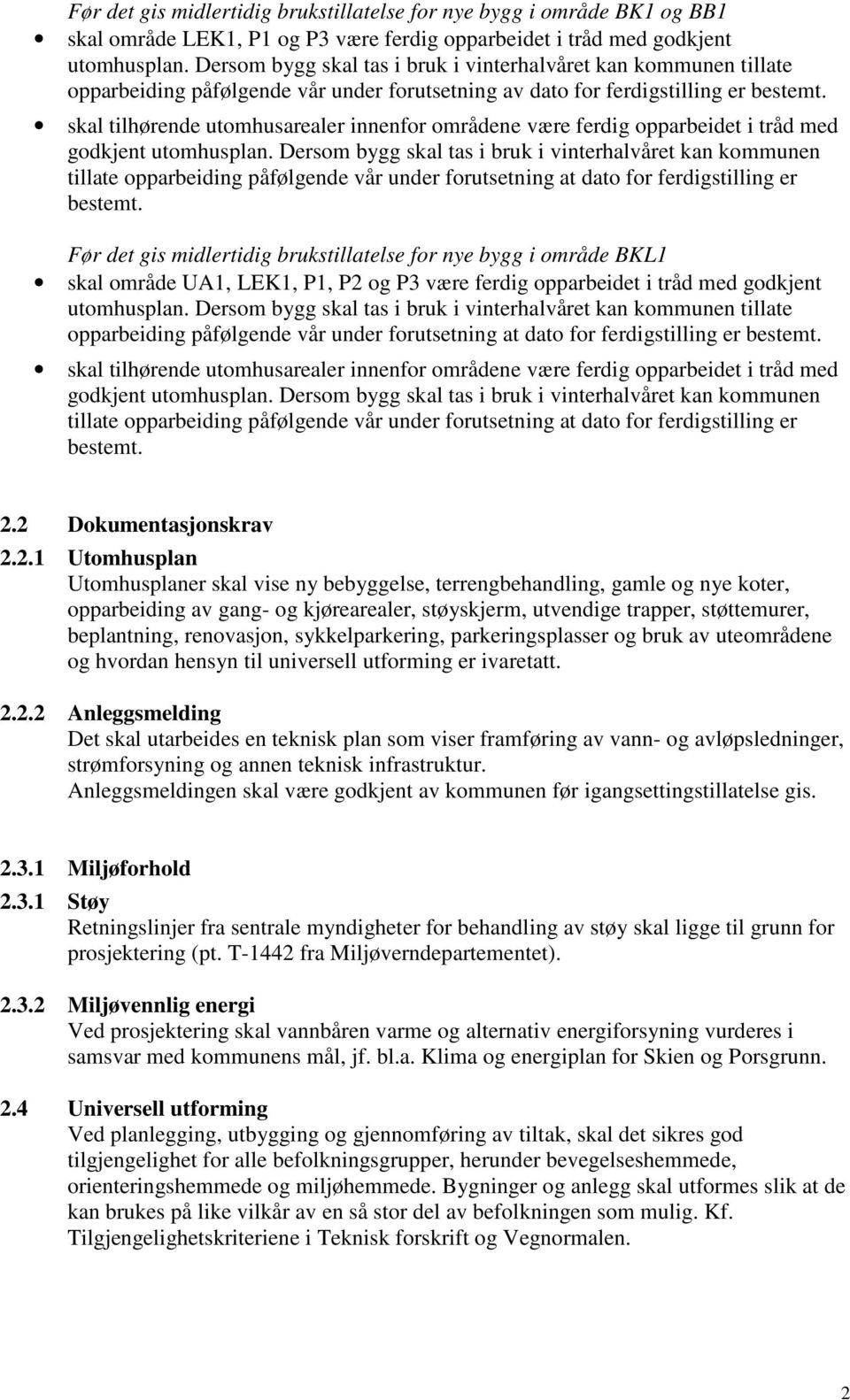 skal tilhørende utomhusarealer innenfor områdene være ferdig opparbeidet i tråd med godkjent utomhusplan.