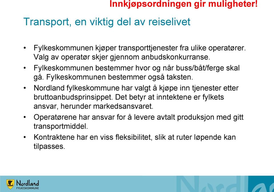 Nordland fylkeskommune har valgt å kjøpe inn tjenester etter bruttoanbudsprinsippet.