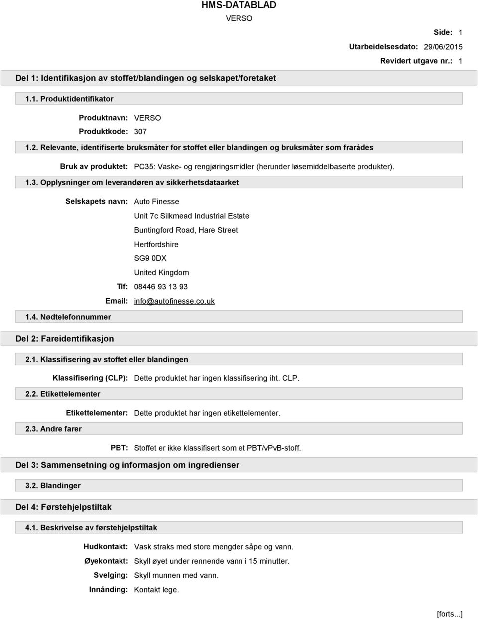 1.3. Opplysninger om leverandøren av sikkerhetsdataarket Selskapets navn: Auto Finesse Unit 7c Silkmead Industrial Estate Buntingford Road, Hare Street Hertfordshire SG9 0DX United Kingdom Tlf: 08446