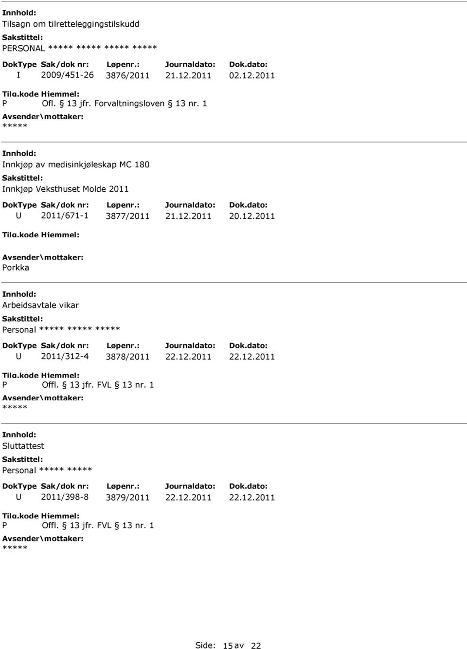 1 nnkjøp av medisinkjøleskap MC 180 nnkjøp Veksthuset Molde 2011 2011/671-1