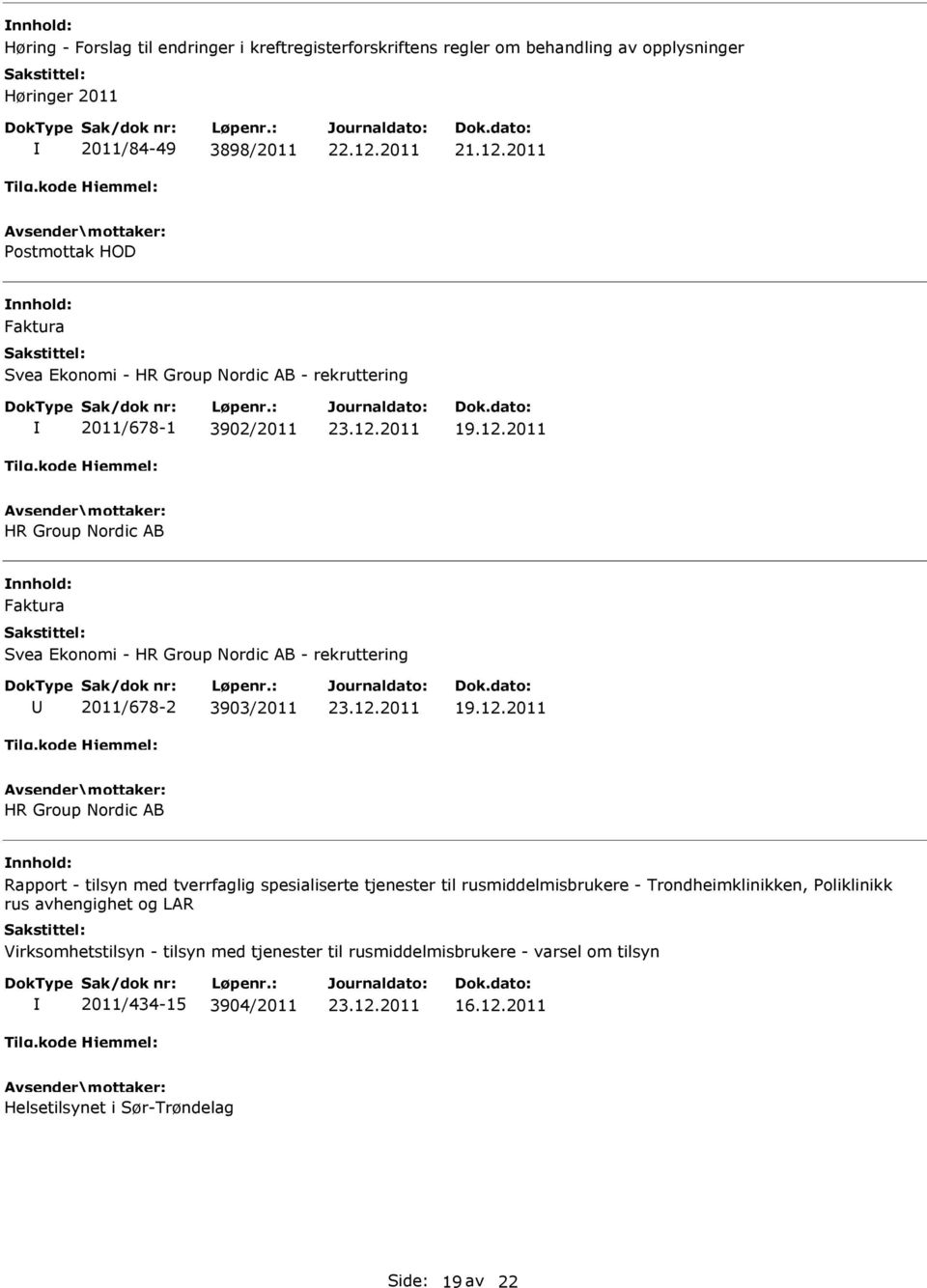 rekruttering 2011/678-2 3903/2011 HR Group Nordic AB Rapport - tilsyn med tverrfaglig spesialiserte tjenester til rusmiddelmisbrukere - Trondheimklinikken,