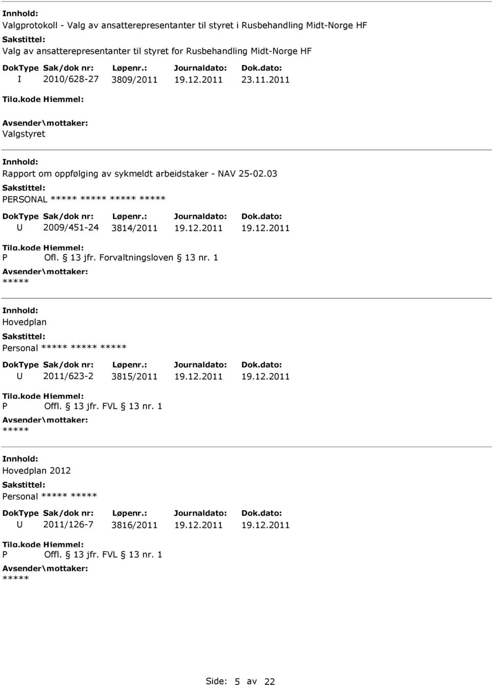 23.11.2011 Valgstyret Rapport om oppfølging av sykmeldt arbeidstaker - NAV 25-02.