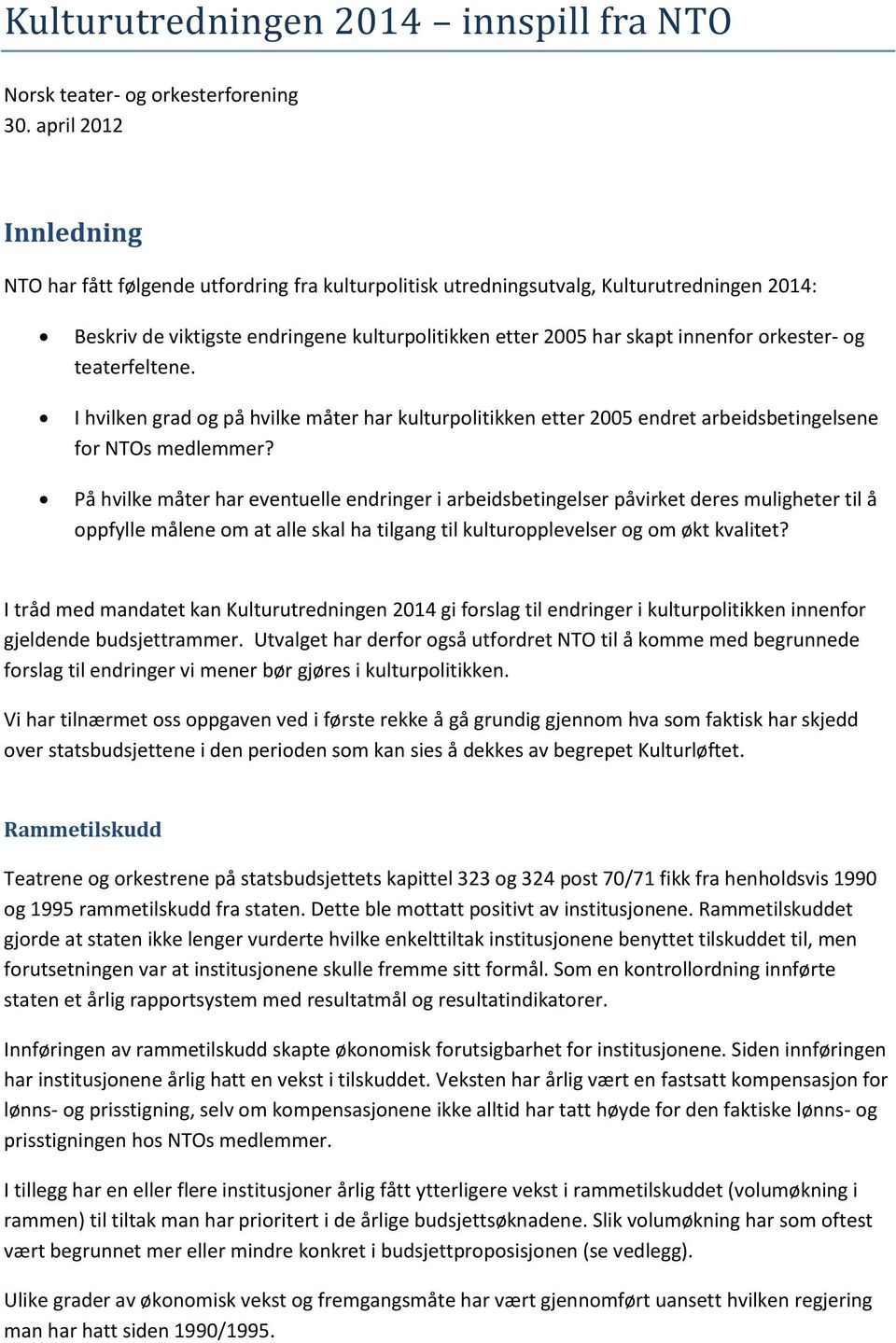 orkester- og teaterfeltene. I hvilken grad og på hvilke måter har kulturpolitikken etter 2005 endret arbeidsbetingelsene for NTOs medlemmer?