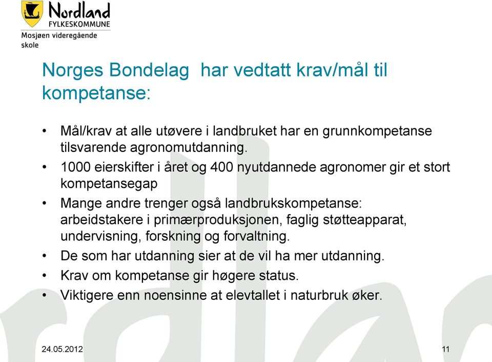 1000 eierskifter i året og 400 nyutdannede agronomer gir et stort kompetansegap Mange andre trenger også landbrukskompetanse: