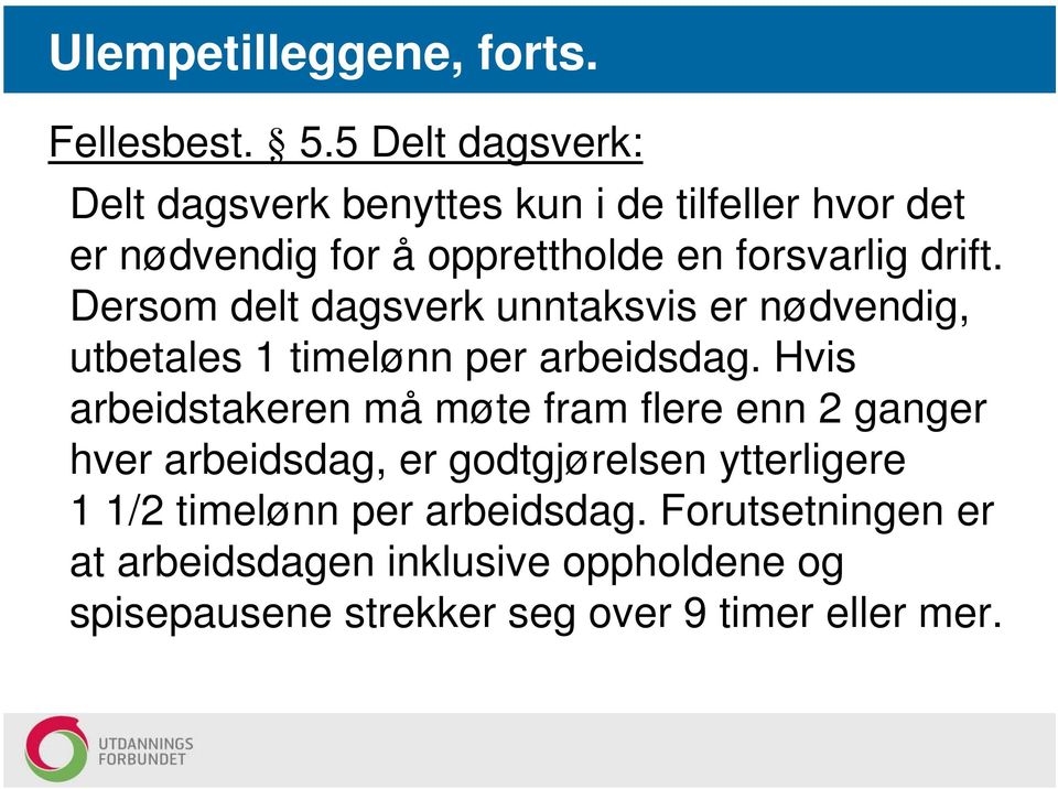 Dersom delt dagsverk unntaksvis er nødvendig, utbetales 1 timelønn per arbeidsdag.