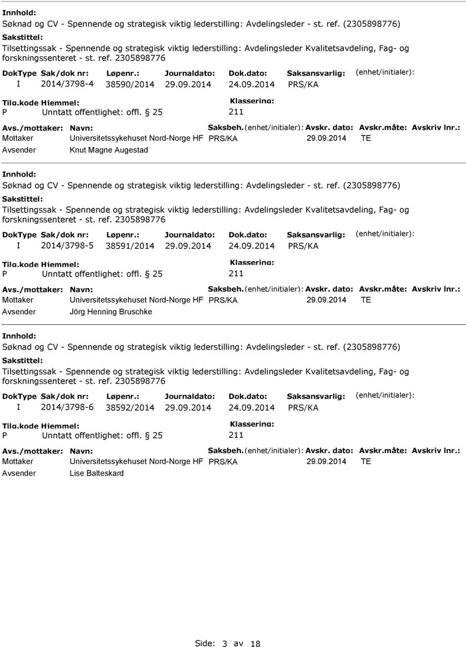 2014 PRS/KA P nntatt offentlighet: offl. 25 211 Avs./mottaker: Navn: Saksbeh. Avskr. dato: Avskr.måte: Avskriv lnr.