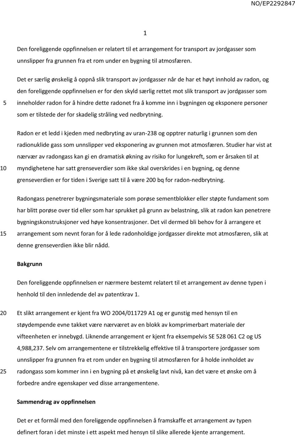 inneholder radon for å hindre dette radonet fra å komme inn i bygningen og eksponere personer som er tilstede der for skadelig stråling ved nedbrytning.