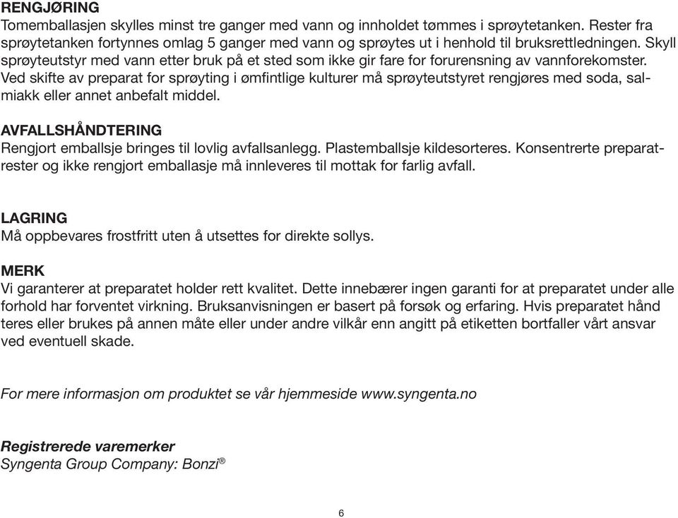 Skyll sprøyteutstyr med vann etter bruk på et sted som ikke gir fare for forurensning av vannforekomster.