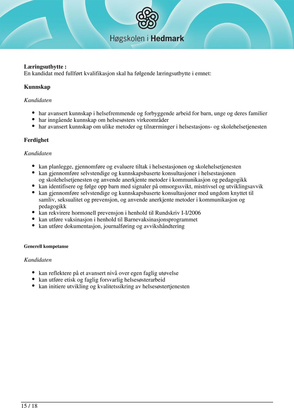 evaluere tiltak i helsestasjonen og skolehelsetjenesten kan gjennomføre selvstendige og kunnskapsbaserte konsultasjoner i helsestasjonen og skolehelsetjenesten og anvende anerkjente metoder i