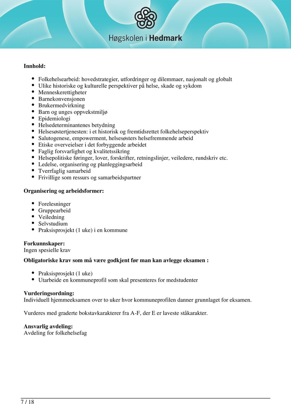 helsesøsters helsefremmende arbeid Etiske overveielser i det forbyggende arbeidet Faglig forsvarlighet og kvalitetssikring Helsepolitiske føringer, lover, forskrifter, retningslinjer, veiledere,