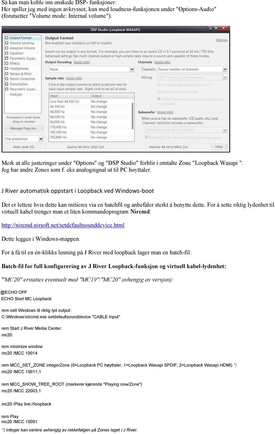 J River automatisk oppstart i Loopback ved Windows-boot Det er lettere hvis dette kan initieres via en batchfil og anbefaler sterkt å benytte dette.