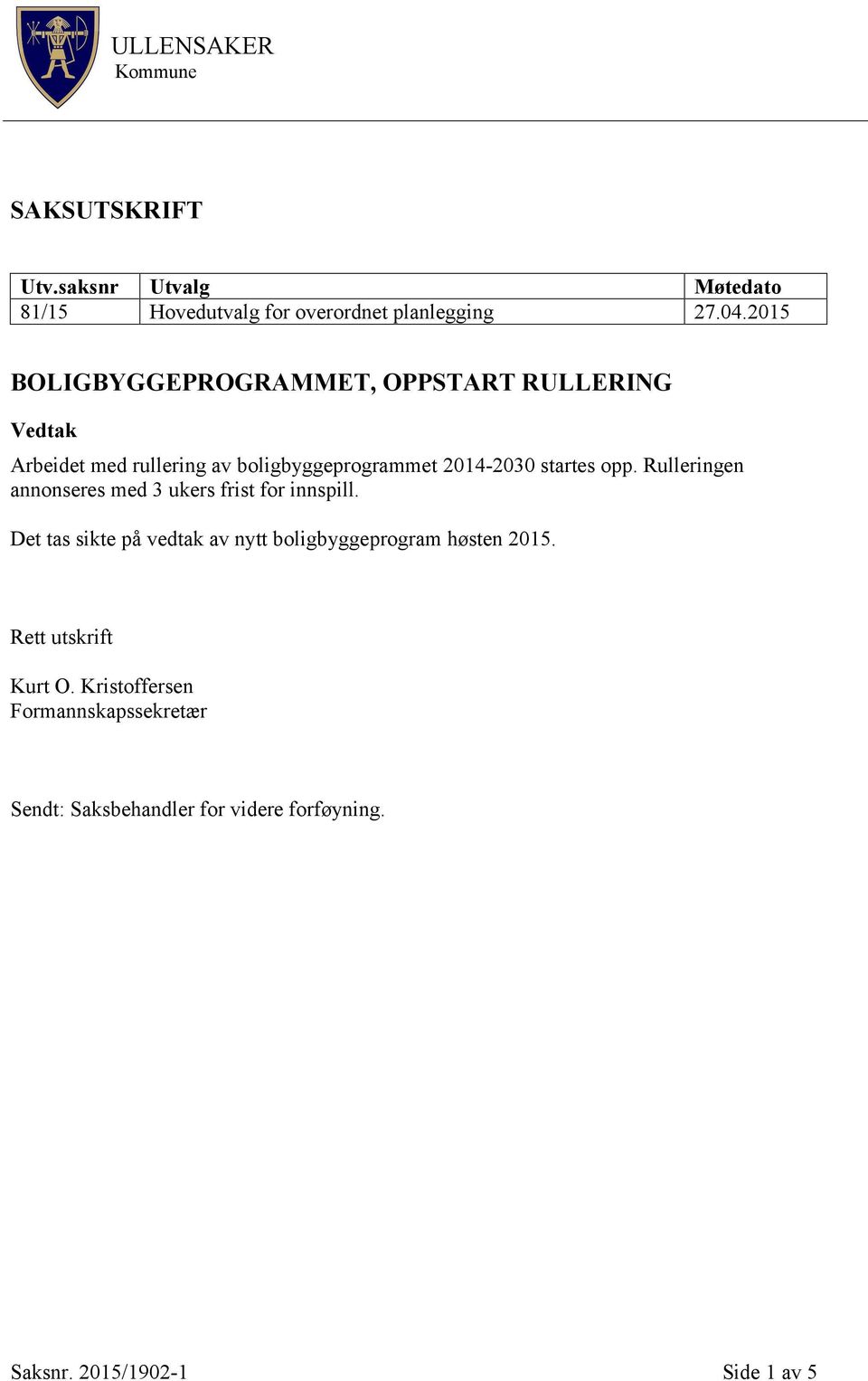 opp. Rulleringen annonseres med 3 ukers frist for innspill.