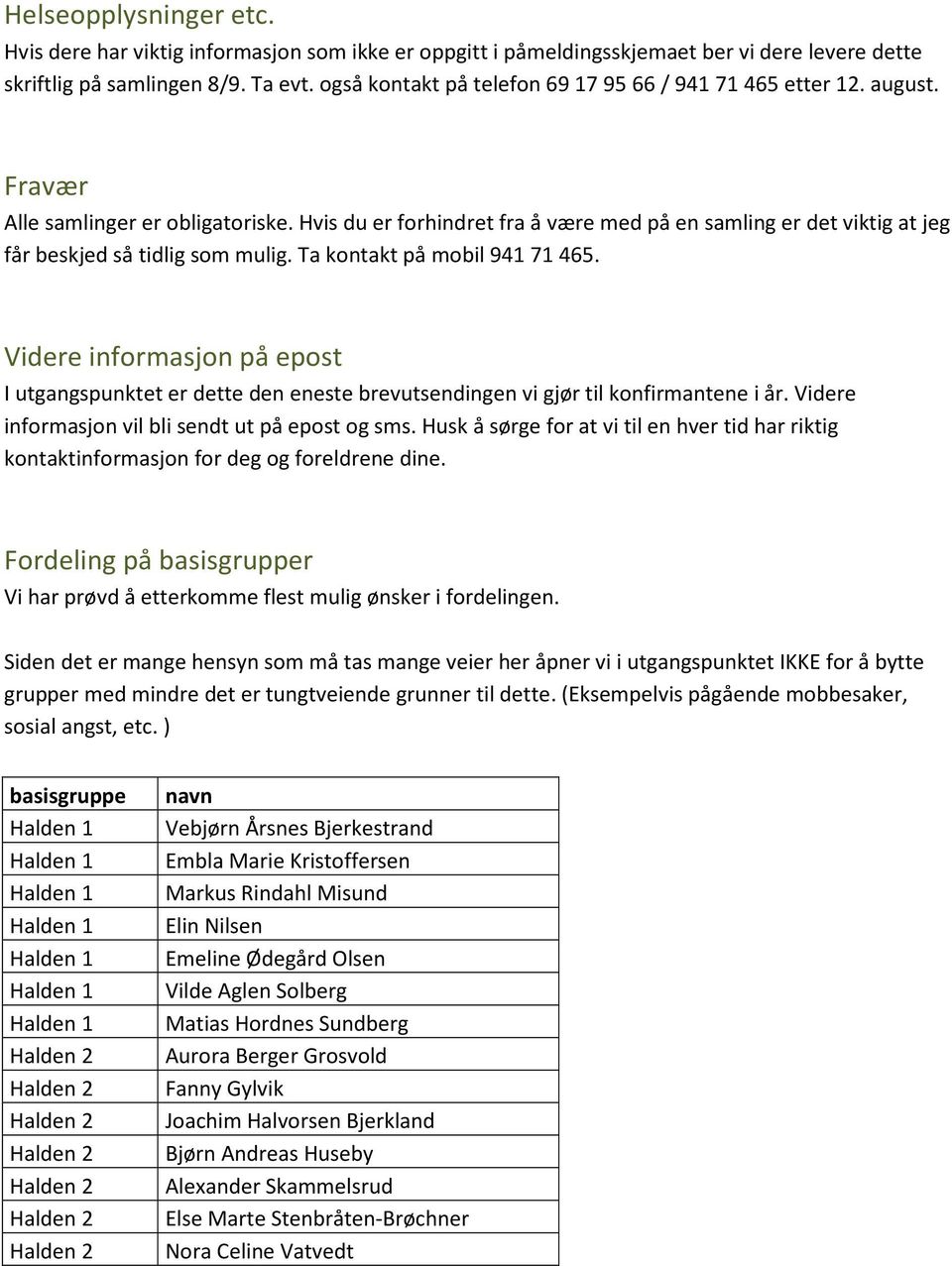 Hvis du er forhindret fra å være med på en samling er det viktig at jeg får beskjed så tidlig som mulig. Ta kontakt på mobil 941 71 465.