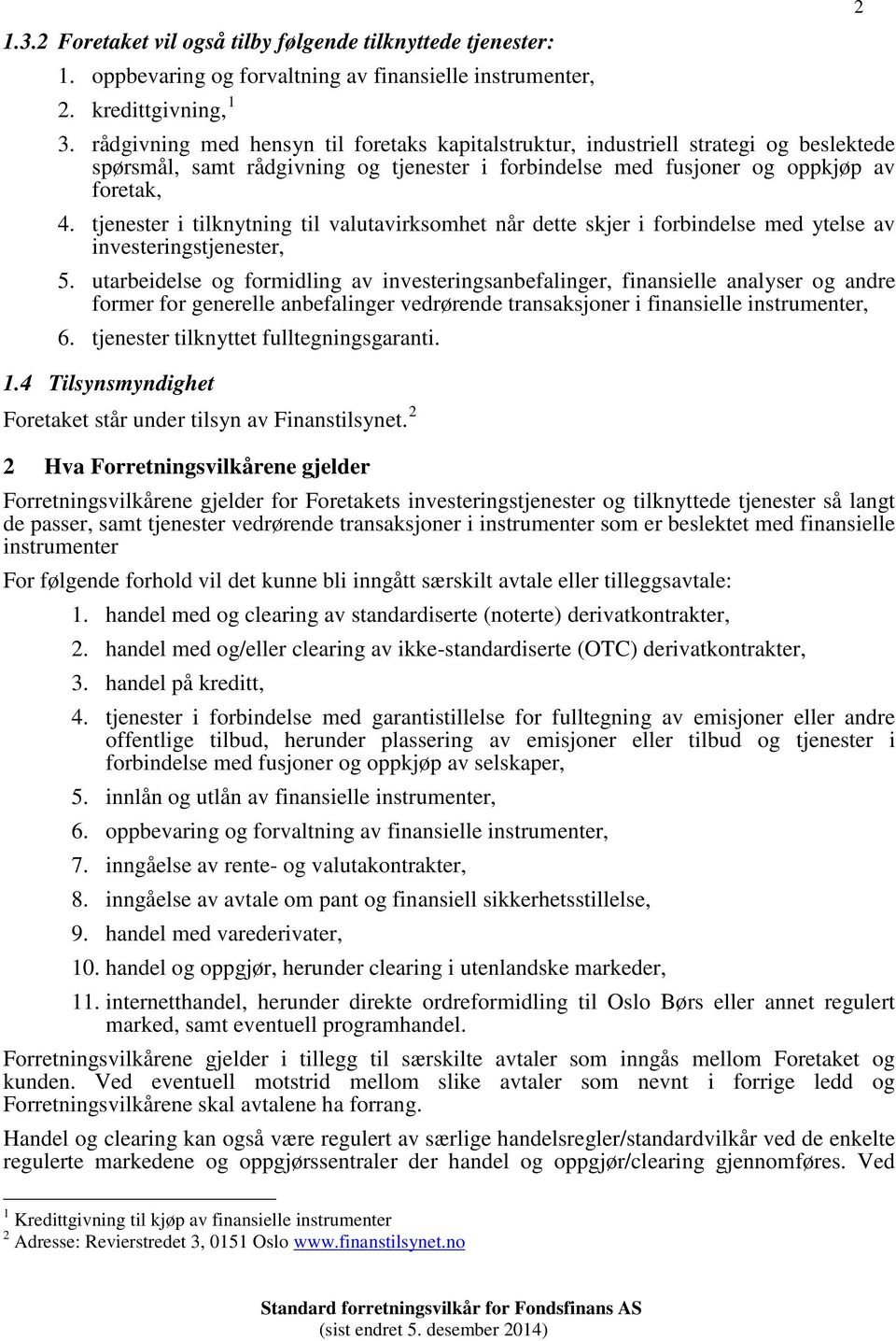 tjenester i tilknytning til valutavirksomhet når dette skjer i forbindelse med ytelse av investeringstjenester, 5.