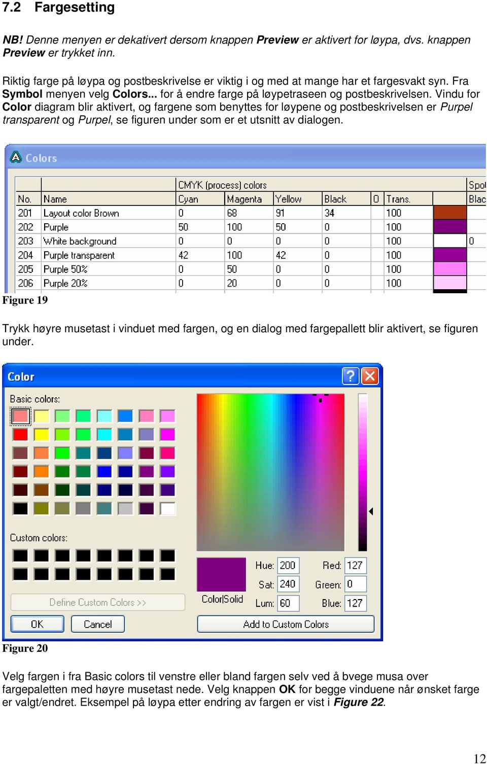Vindu for Color diagram blir aktivert, og fargene som benyttes for løypene og postbeskrivelsen er Purpel transparent og Purpel, se figuren under som er et utsnitt av dialogen.