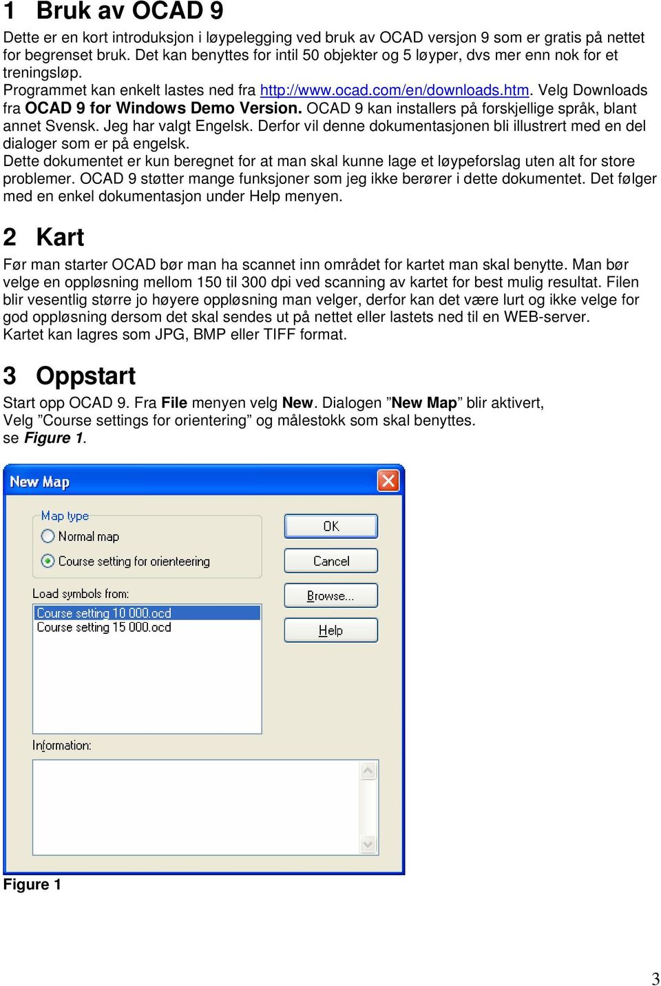 Velg Downloads fra OCAD 9 for Windows Demo Version. OCAD 9 kan installers på forskjellige språk, blant annet Svensk. Jeg har valgt Engelsk.