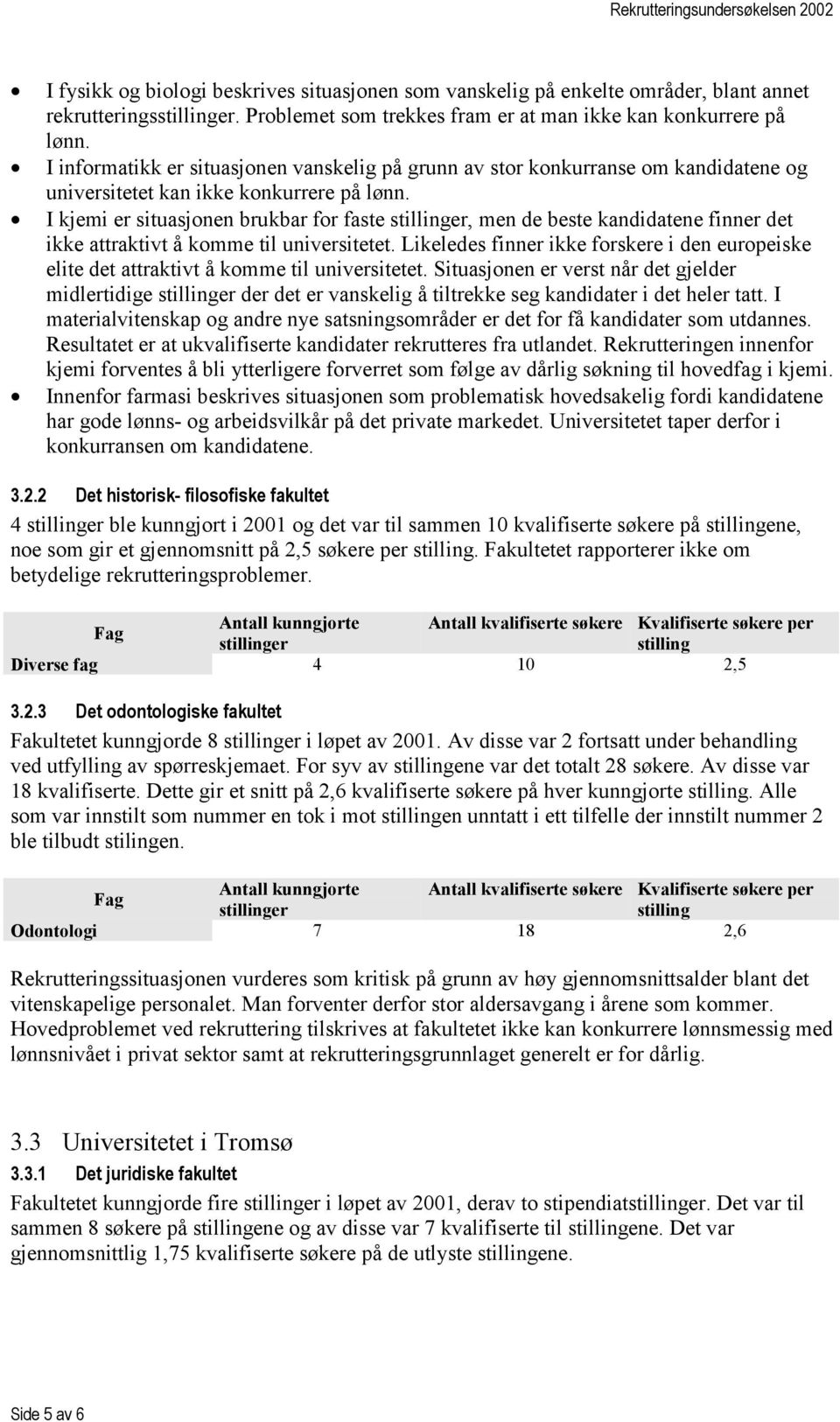 I kjemi er situasjonen brukbar for faste, men de beste kandidatene finner det ikke attraktivt å komme til universitetet.