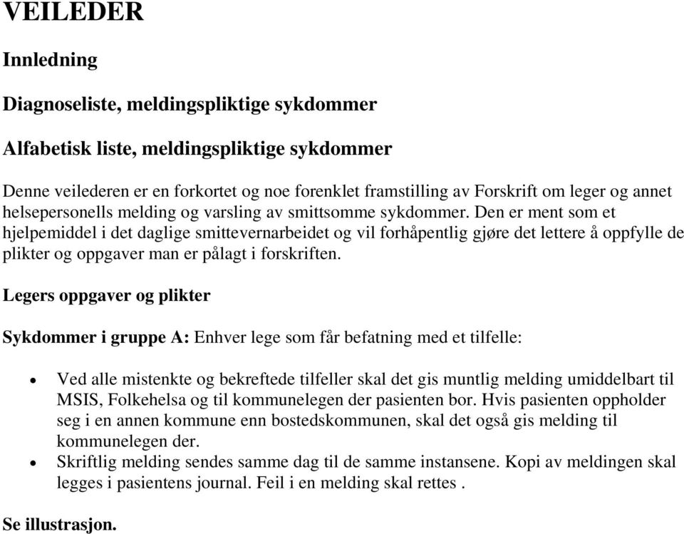 Den er ment som et hjelpemiddel i det daglige smittevernarbeidet og vil forhåpentlig gjøre det lettere å oppfylle de plikter og oppgaver man er pålagt i forskriften.