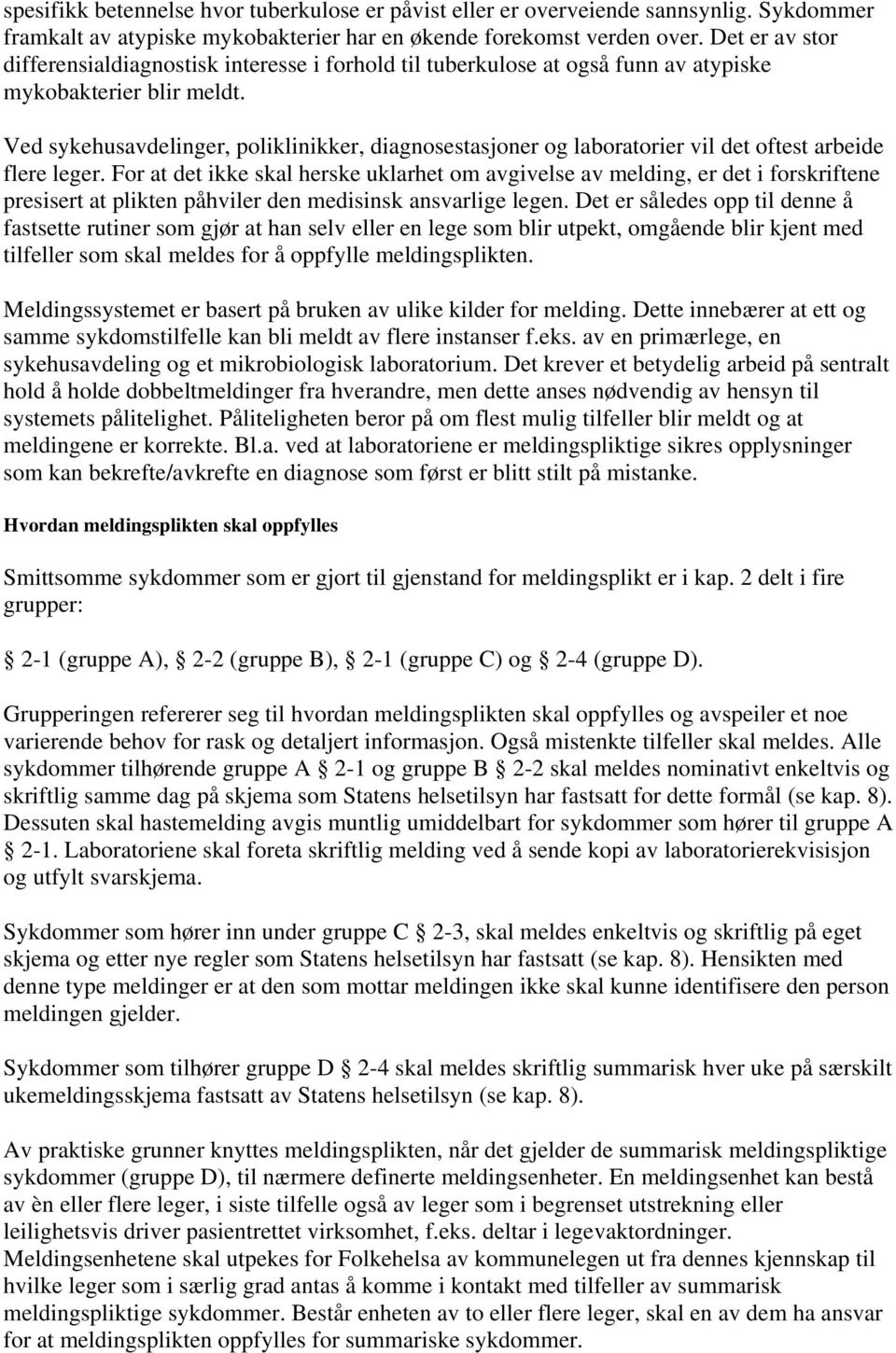 Ved sykehusavdelinger, poliklinikker, diagnosestasjoner og laboratorier vil det oftest arbeide flere leger.