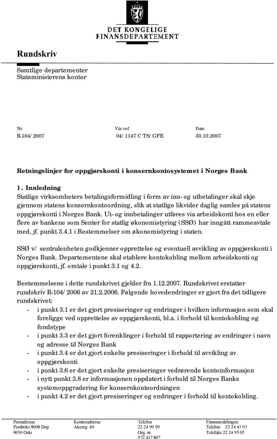 Norges Bank. Ut- og innbetalinger utføres via arbeidskonti hos en eller flere av bankene som Senter for statlig økonomistyring (SSØ) har inngått rammeavtale med, jf. punkt 3.4.