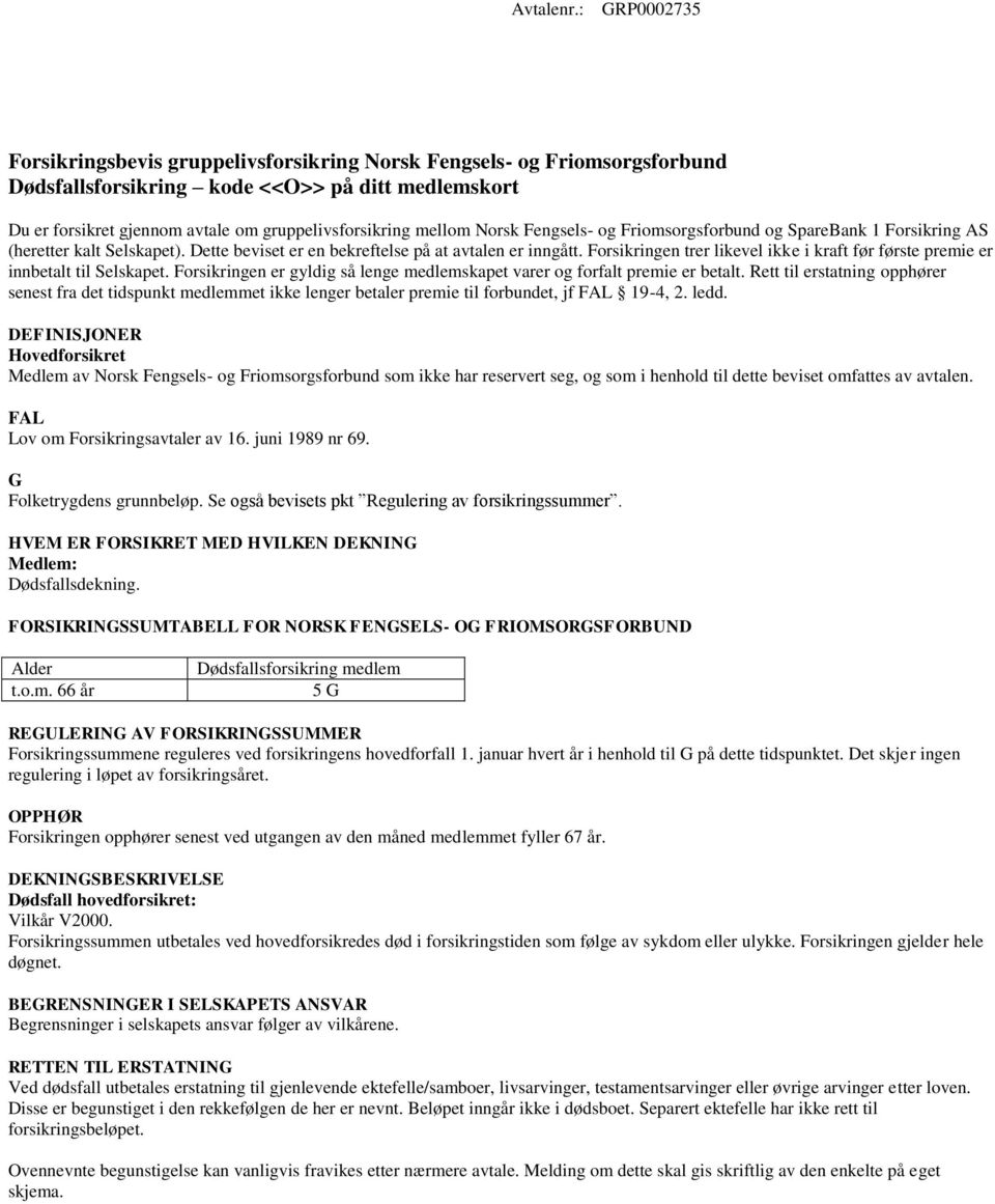 mellom Norsk Fengsels- og Friomsorgsforbund og SpareBank 1 Forsikring AS (heretter kalt Selskapet). Dette beviset er en bekreftelse på at avtalen er inngått.