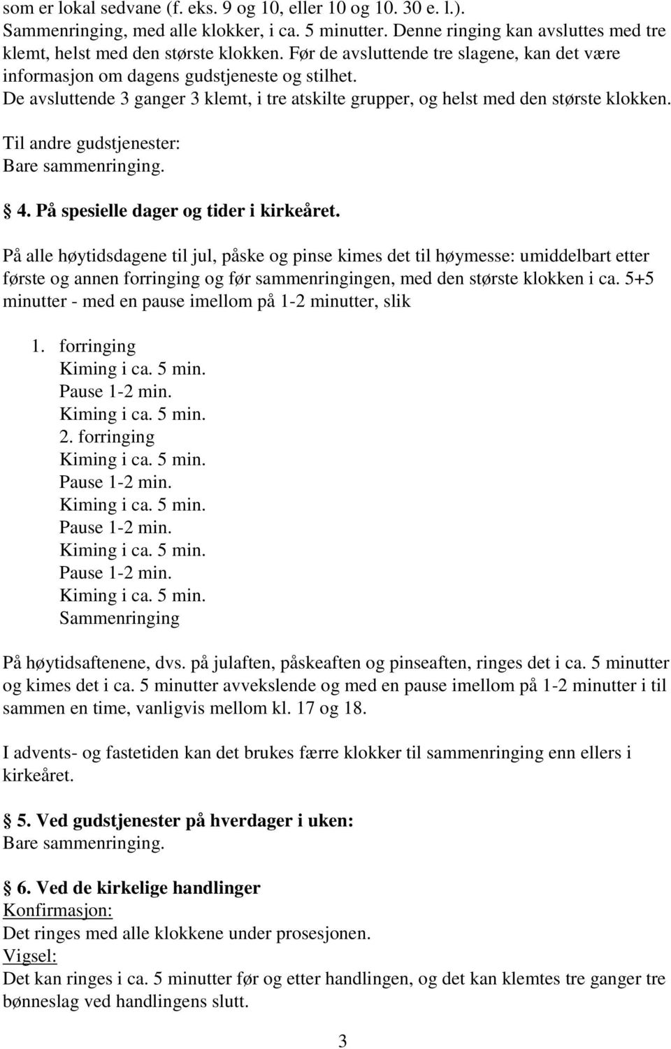 Til andre gudstjenester: Bare sammenringing. 4. På spesielle dager og tider i kirkeåret.