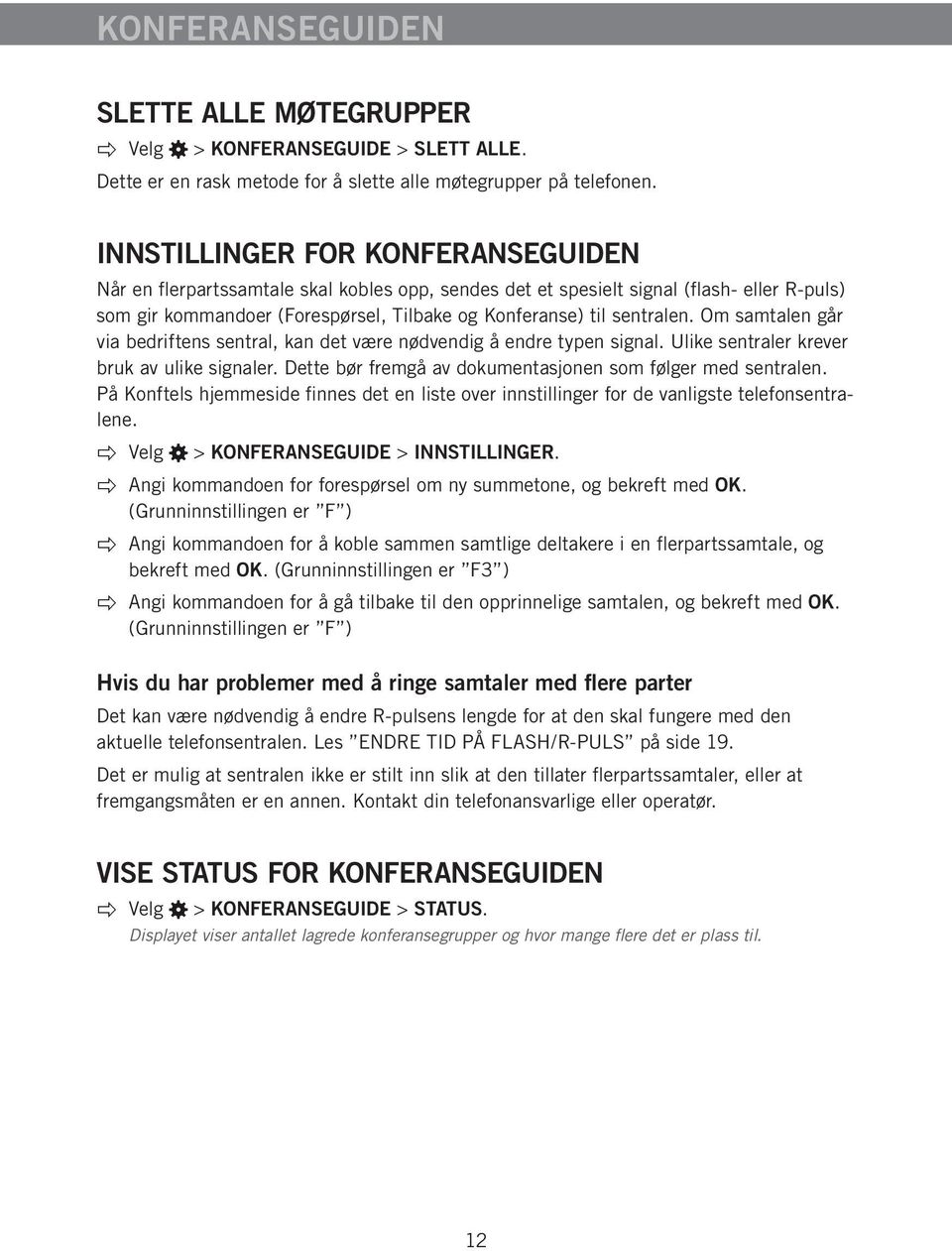 Om samtalen går via bedriftens sentral, kan det være nødvendig å endre typen signal. Ulike sentraler krever bruk av ulike signaler. Dette bør fremgå av dokumentasjonen som følger med sentralen.