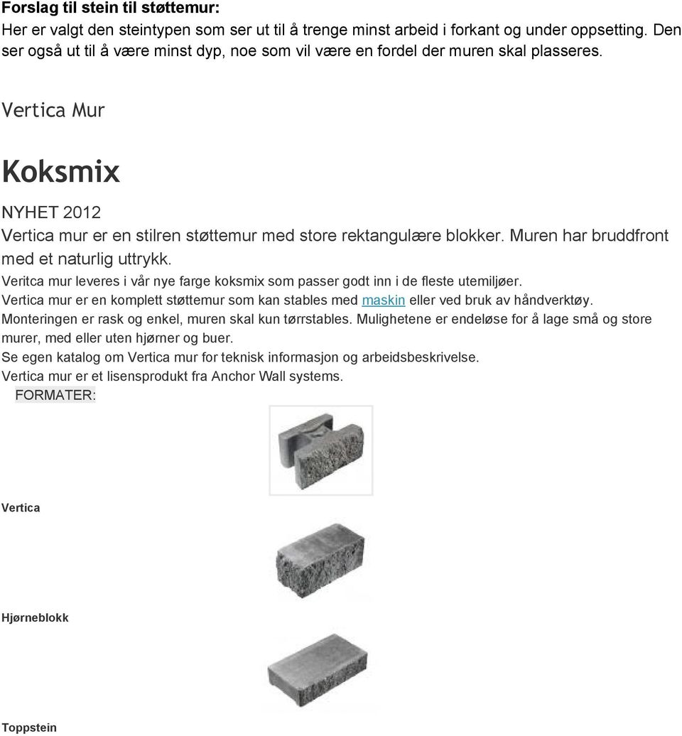 Muren har bruddfront med et naturlig uttrykk. Veritca mur leveres i vår nye farge koksmix som passer godt inn i de fleste utemiljøer.