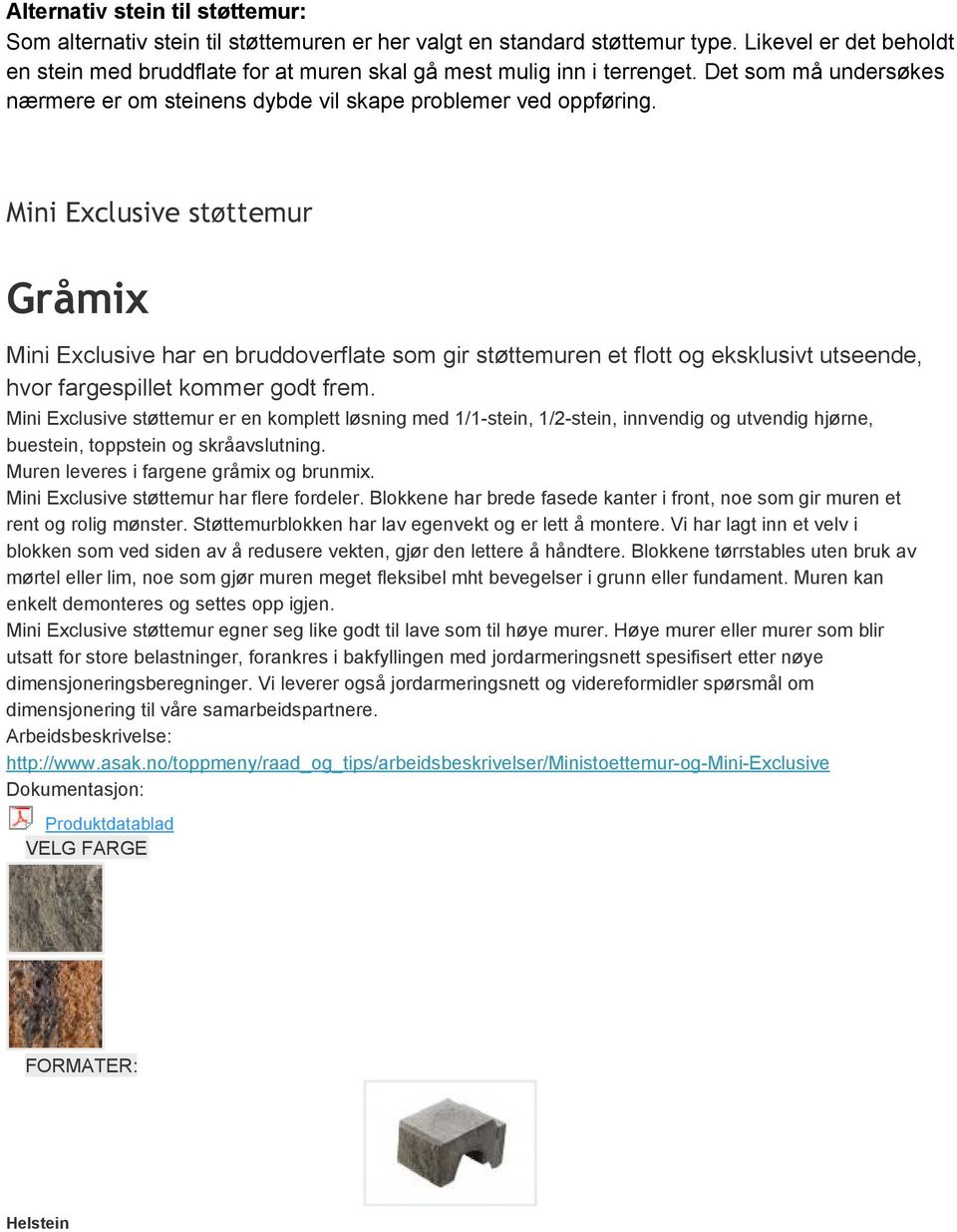 Mini Exclusive støttemur Gråmix Mini Exclusive har en bruddoverflate som gir støttemuren et flott og eksklusivt utseende, hvor fargespillet kommer godt frem.