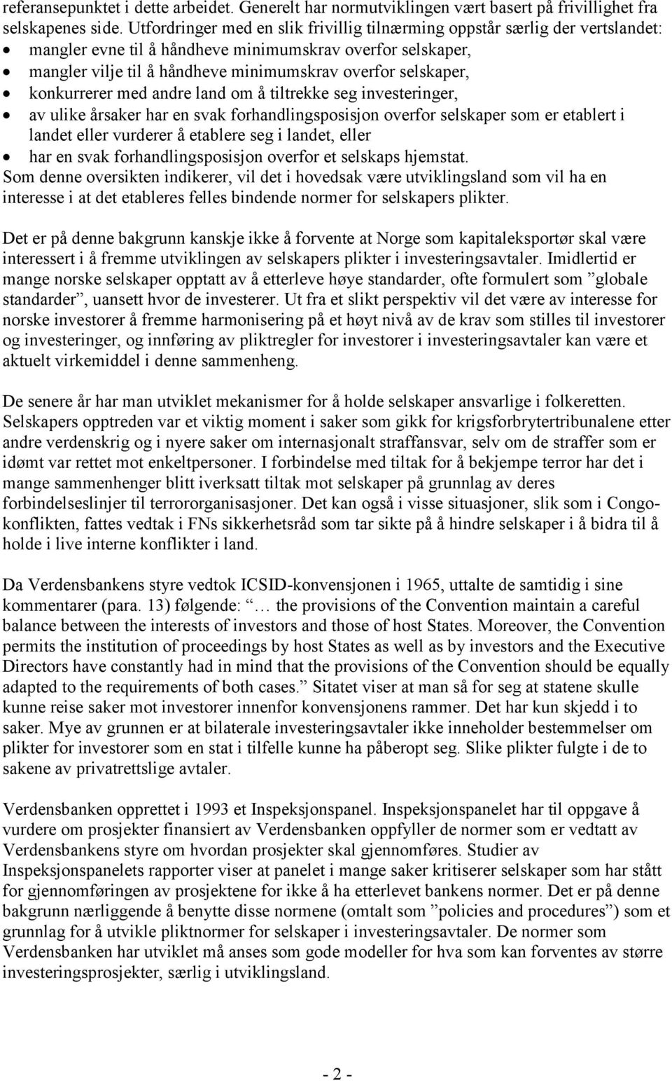 konkurrerer med andre land om å tiltrekke seg investeringer, av ulike årsaker har en svak forhandlingsposisjon overfor selskaper som er etablert i landet eller vurderer å etablere seg i landet, eller