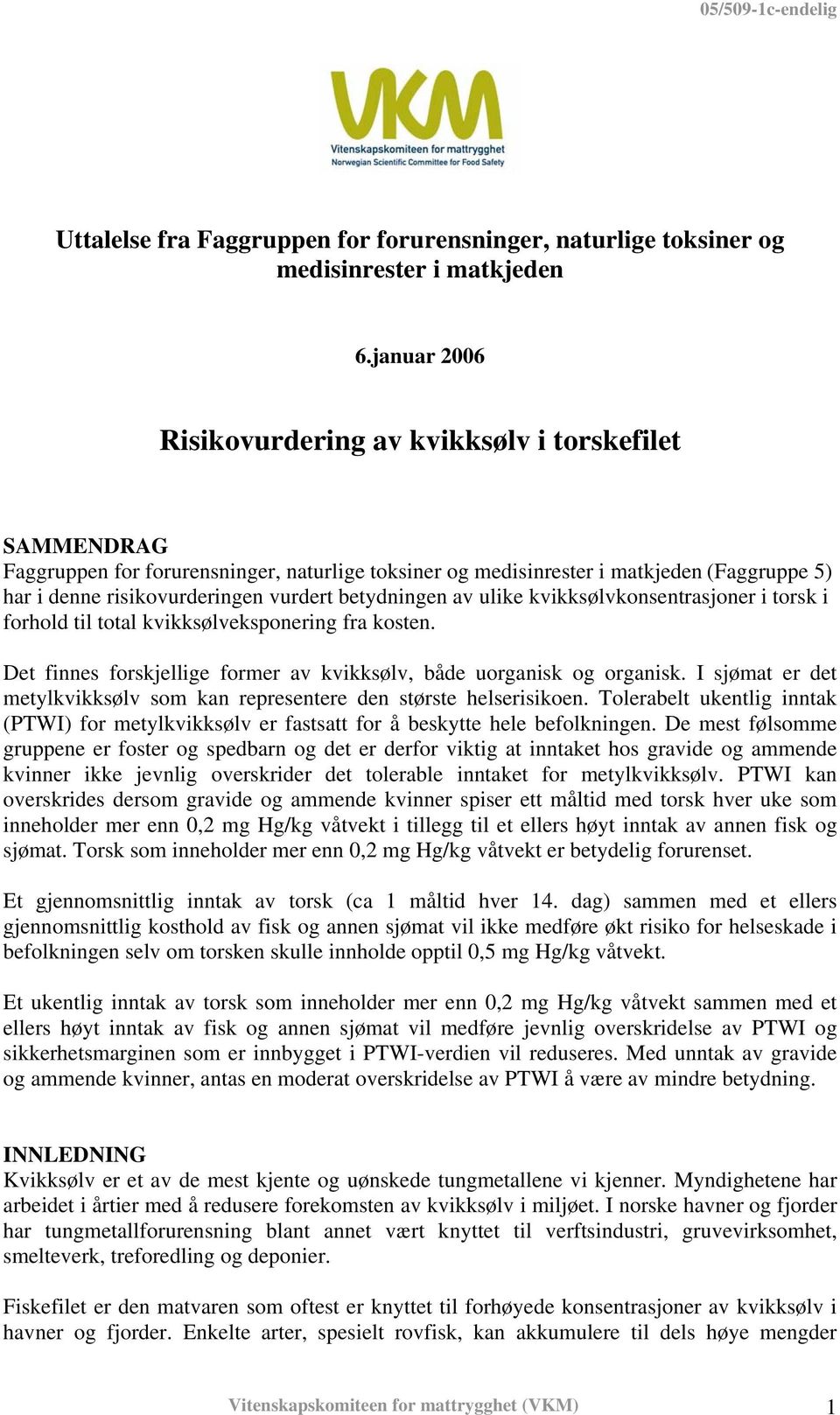 betydningen av ulike kvikksølvkonsentrasjoner i torsk i forhold til total kvikksølveksponering fra kosten. Det finnes forskjellige former av kvikksølv, både uorganisk og organisk.