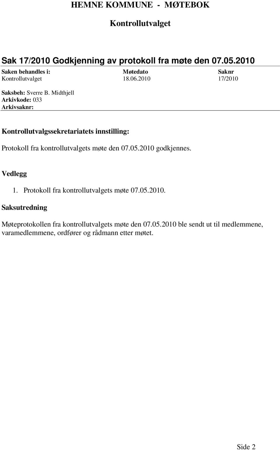 Midthjell Arkivkode: 033 Arkivsaknr: Kontrollutvalgssekretariatets innstilling: Protokoll fra kontrollutvalgets møte den 07.05.