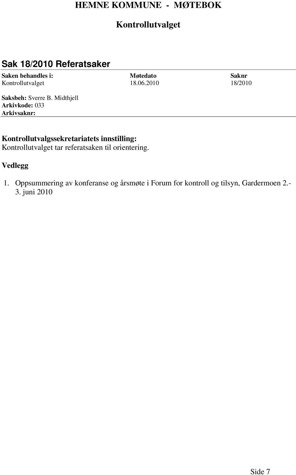Midthjell Arkivkode: 033 Arkivsaknr: Kontrollutvalgssekretariatets innstilling: Kontrollutvalget tar