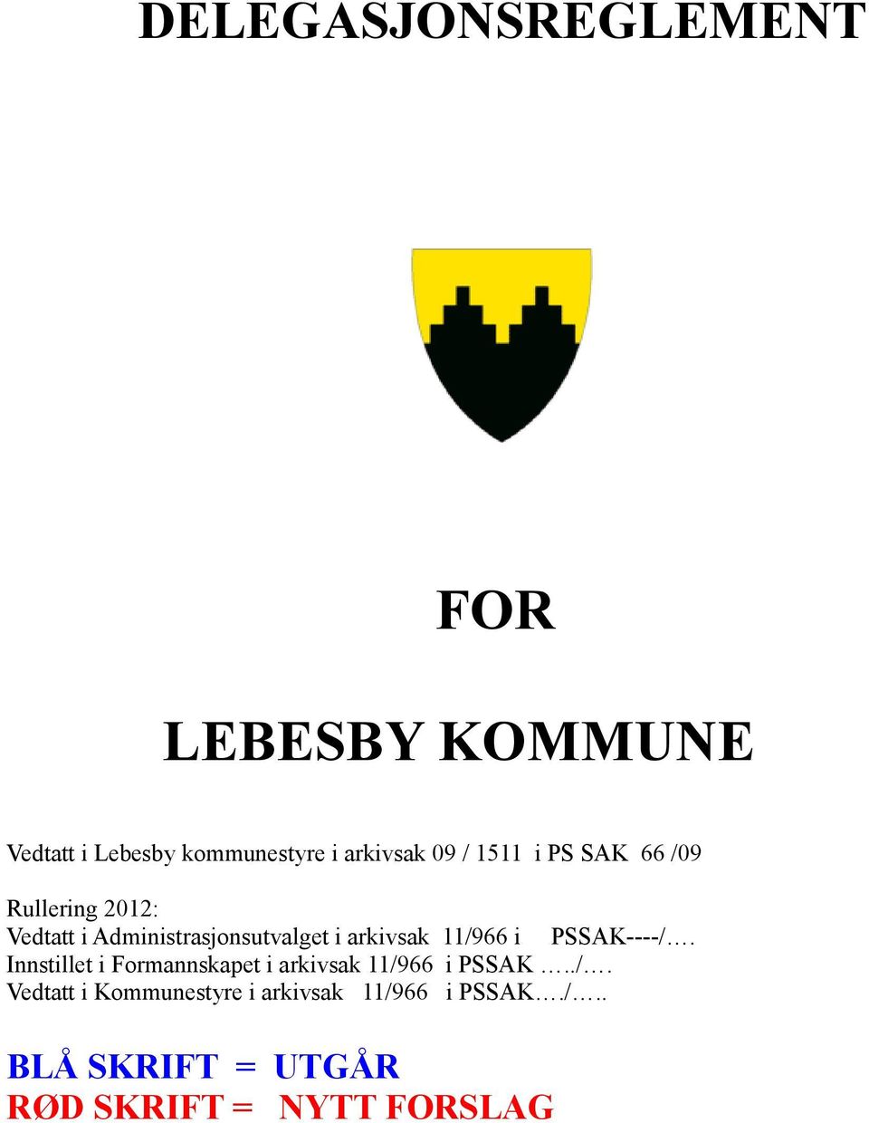 11/966 i PSSAK----/. Innstillet i Formannskapet i arkivsak 11/966 i PSSAK../. Vedtatt i Kommunestyre i arkivsak 11/966 i PSSAK.