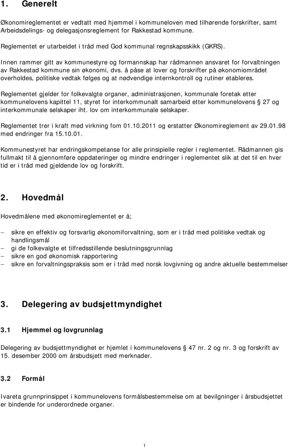 Innen rammer gitt av kommunestyre og formannskap har rådmannen ansvaret for forvaltningen av Rakkestad kommune sin økonomi, dvs.