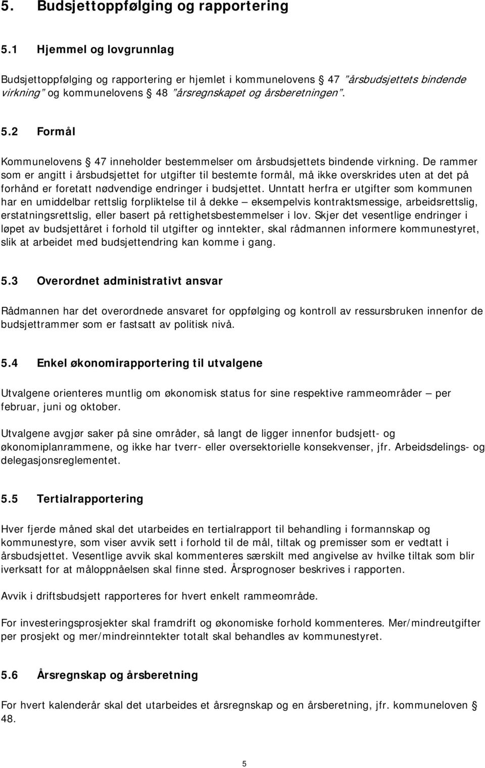 2 Formål Kommunelovens 47 inneholder bestemmelser om årsbudsjettets bindende virkning.