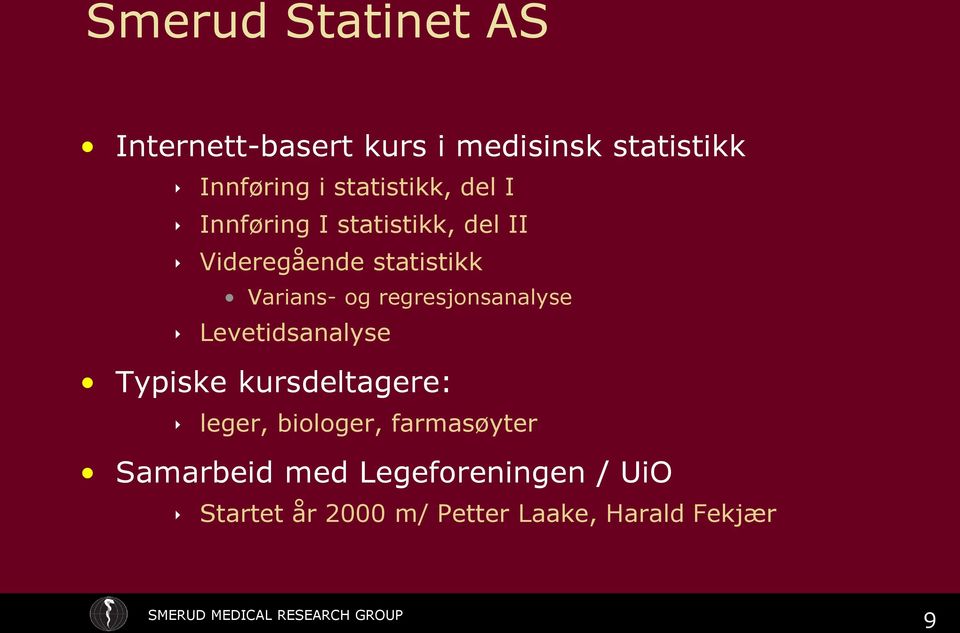 og regresjonsanalyse Levetidsanalyse Typiske kursdeltagere: leger, biologer,