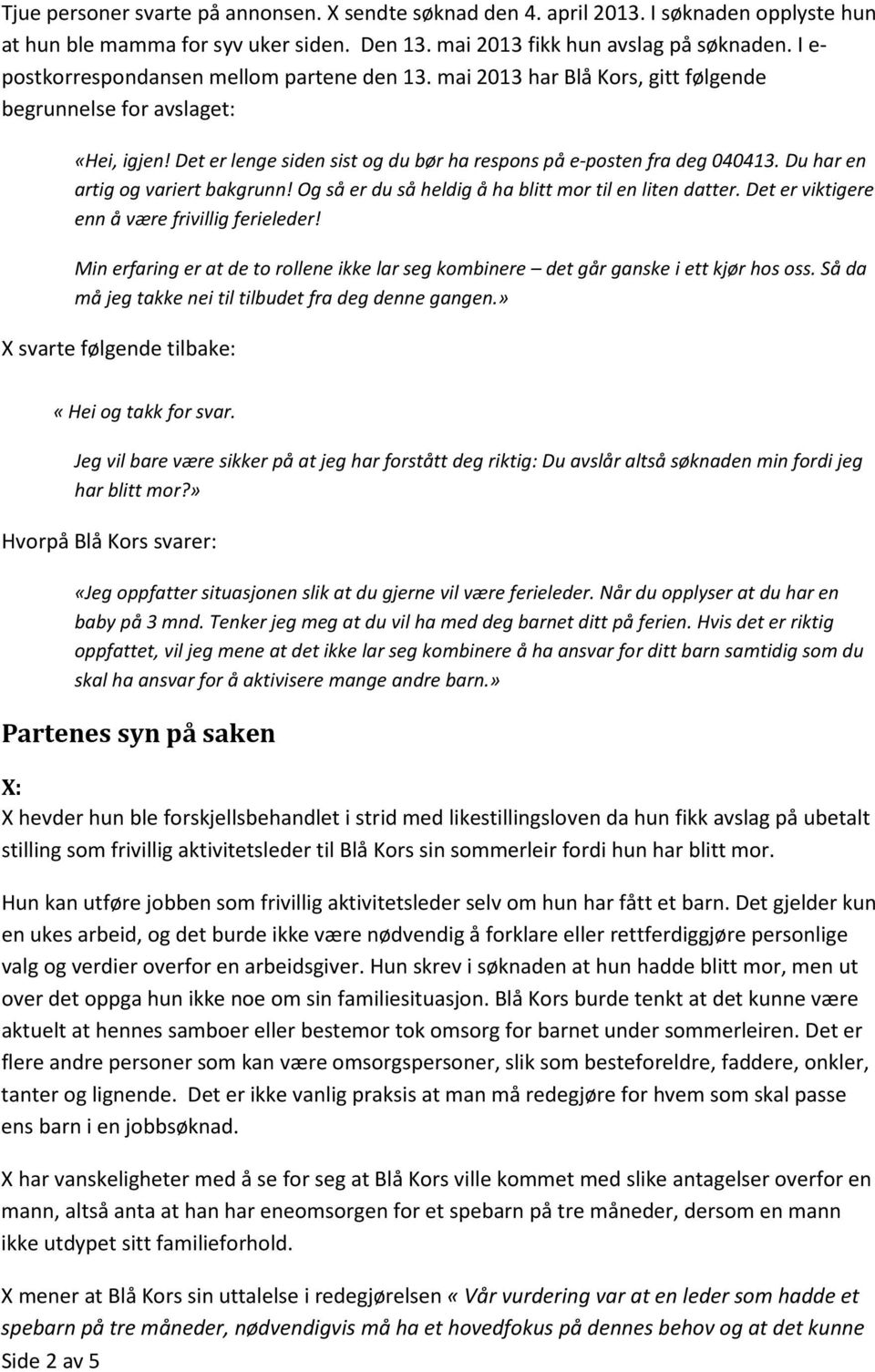 Du har en artig og variert bakgrunn! Og så er du så heldig å ha blitt mor til en liten datter. Det er viktigere enn å være frivillig ferieleder!