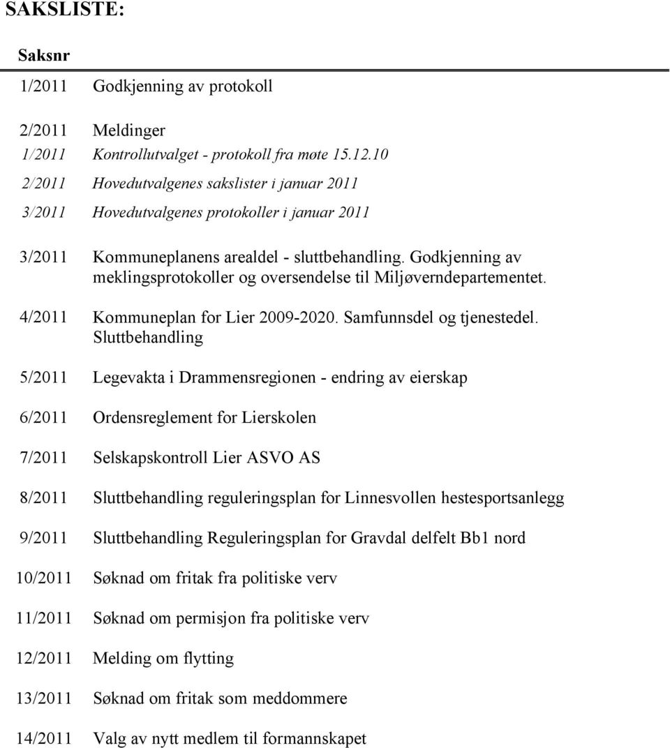 Godkjenning av meklingsprotokoller og oversendelse til Miljøverndepartementet. 4/2011 Kommuneplan for Lier 2009-2020. Samfunnsdel og tjenestedel.