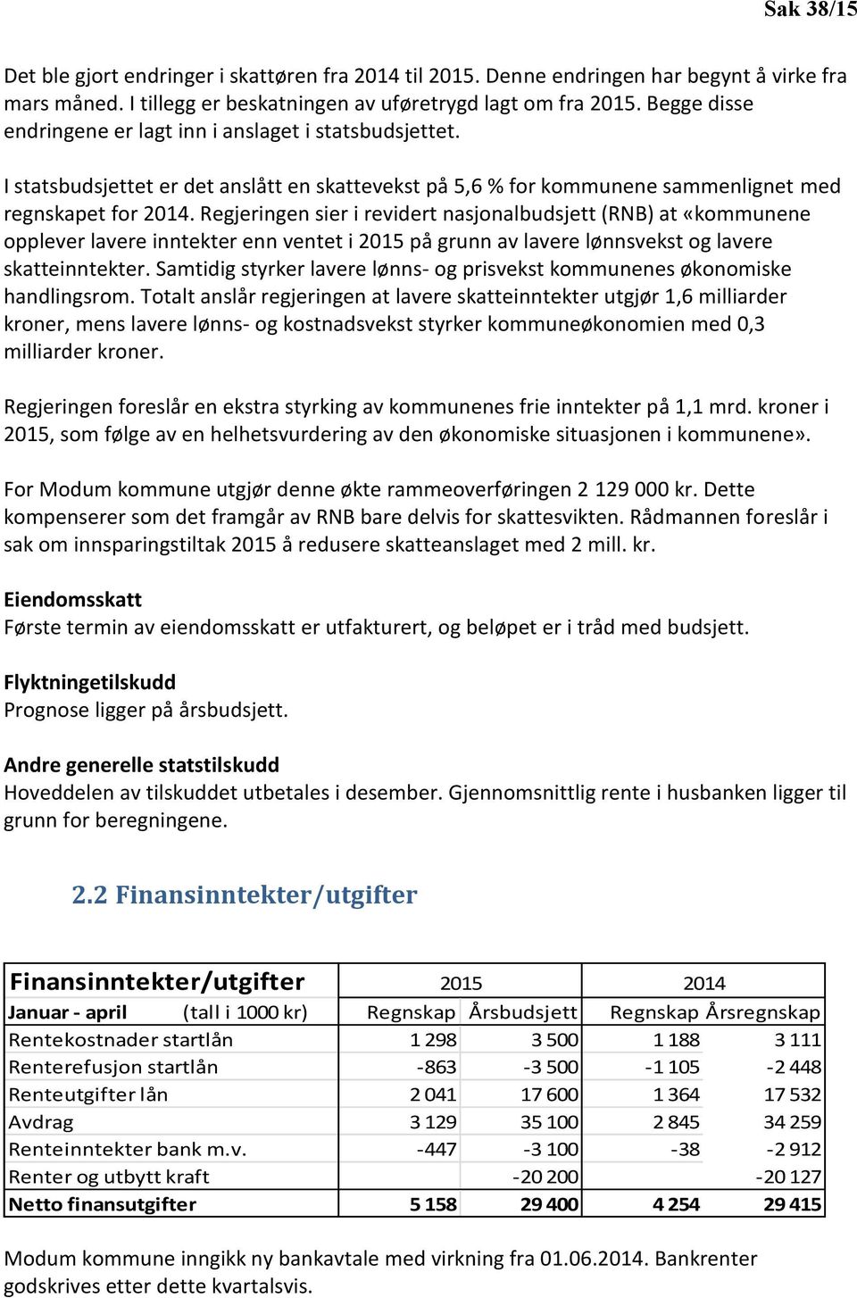 Regjeringen sier i revidert nasjonalbudsjett (RNB) at «kommunene opplever lavere inntekter enn ventet i 2015 på grunn av lavere lønnsvekst og lavere skatteinntekter.